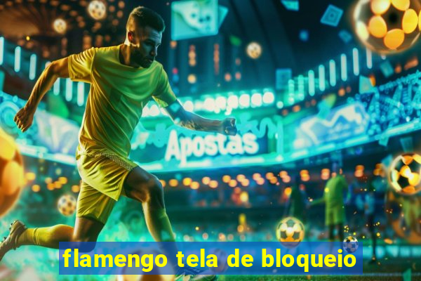 flamengo tela de bloqueio